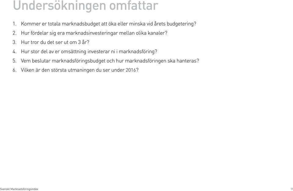 Hur stor del av er omsättning investerar ni i marknadsföring? 5.