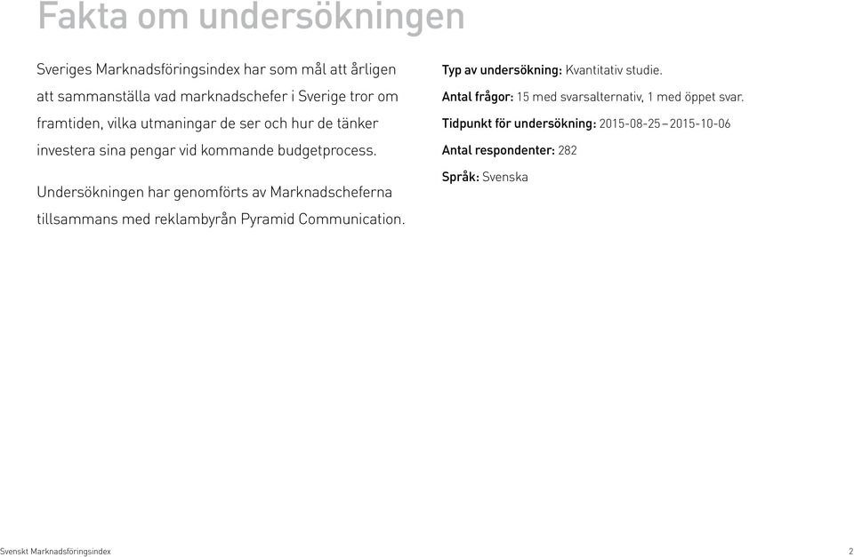 Undersökningen har genomförts av Marknads cheferna tillsammans med reklambyrån Pyramid Communication.