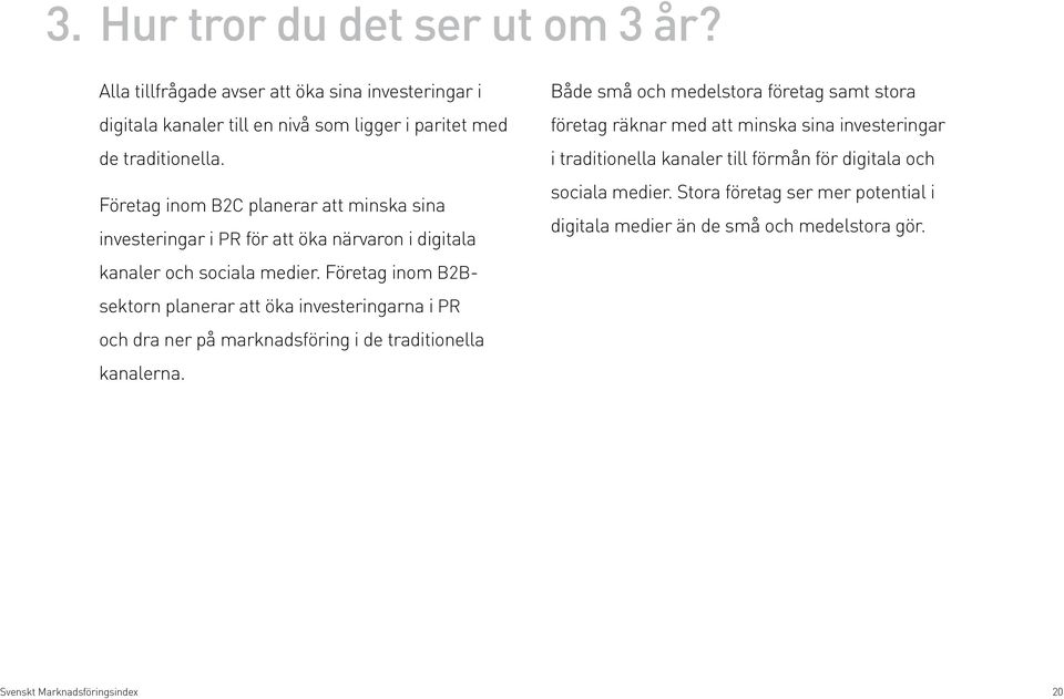 Företag inom B2Bsektorn planerar att öka investeringarna i PR och dra ner på marknadsföring i de traditionella kanalerna.