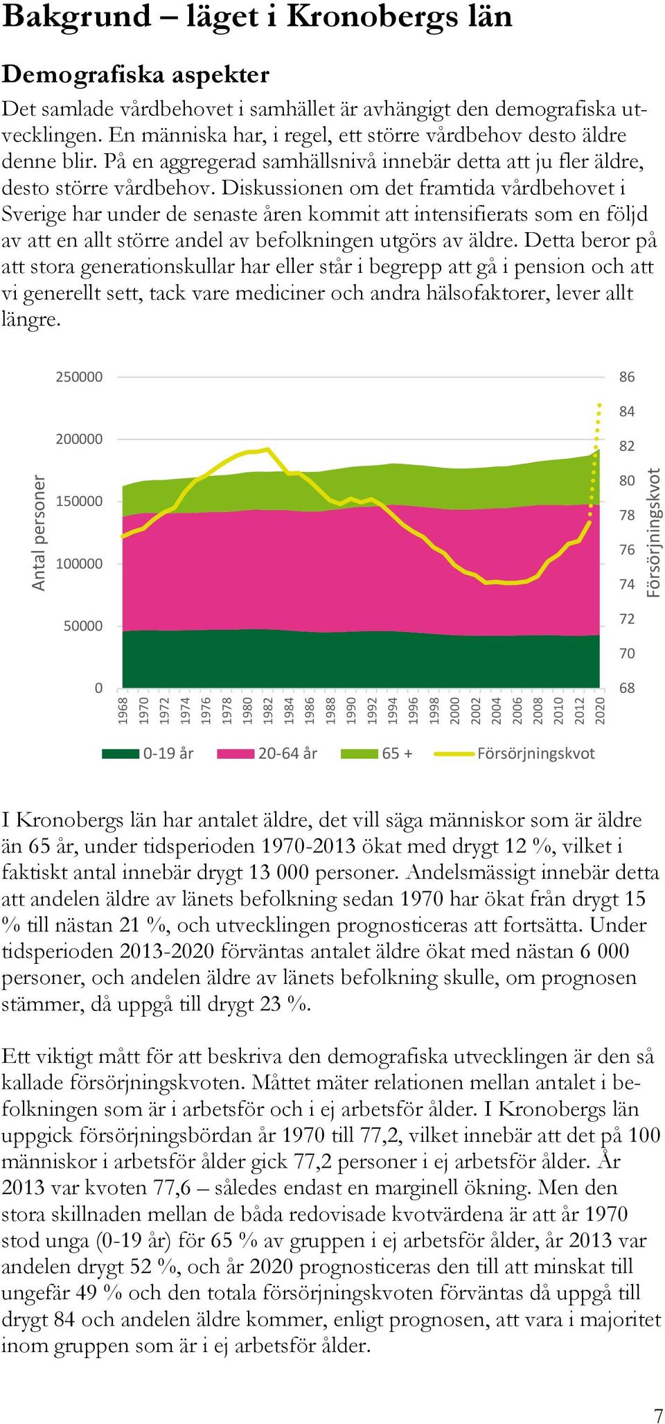 Diskussionen om det framtida vårdbehovet i Sverige har under de senaste åren kommit att intensifierats som en följd av att en allt större andel av befolkningen utgörs av äldre.