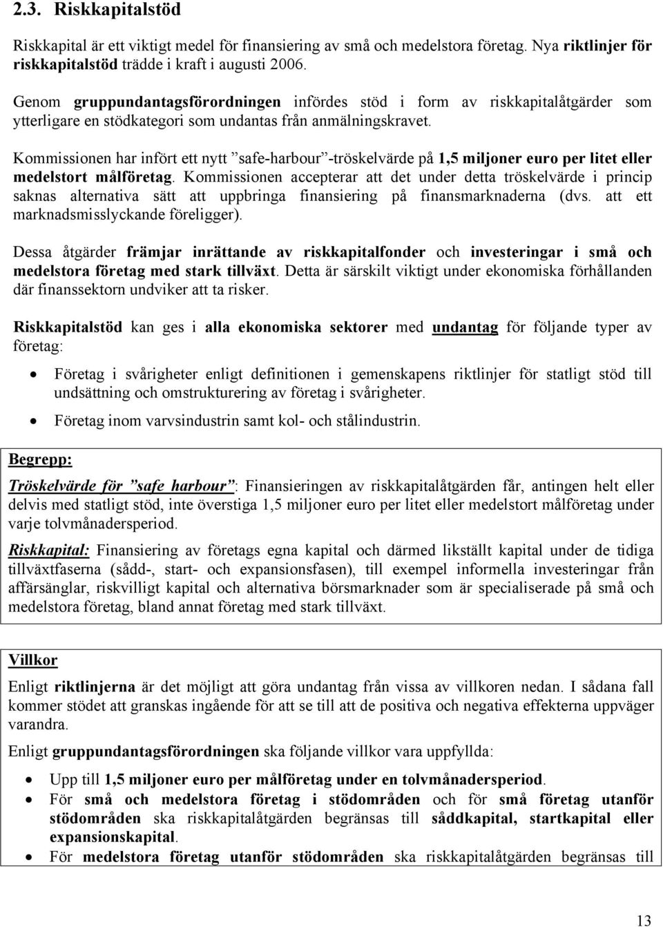 Kommissionen har infört ett nytt safe-harbour -tröskelvärde på 1,5 miljoner euro per litet eller medelstort målföretag.