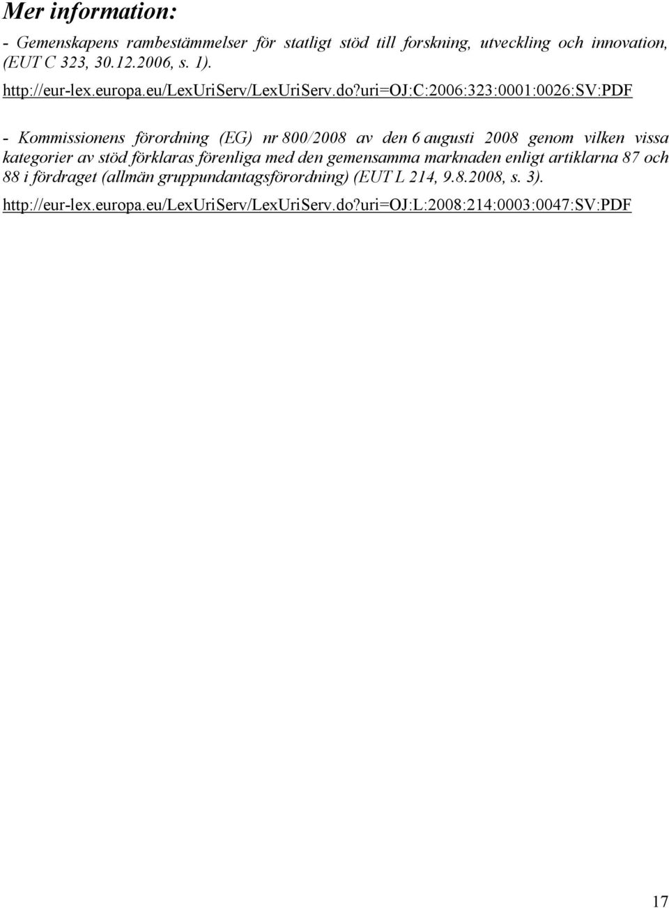 uri=oj:c:2006:323:0001:0026:sv:pdf - Kommissionens förordning (EG) nr 800/2008 av den 6 augusti 2008 genom vilken vissa kategorier av stöd