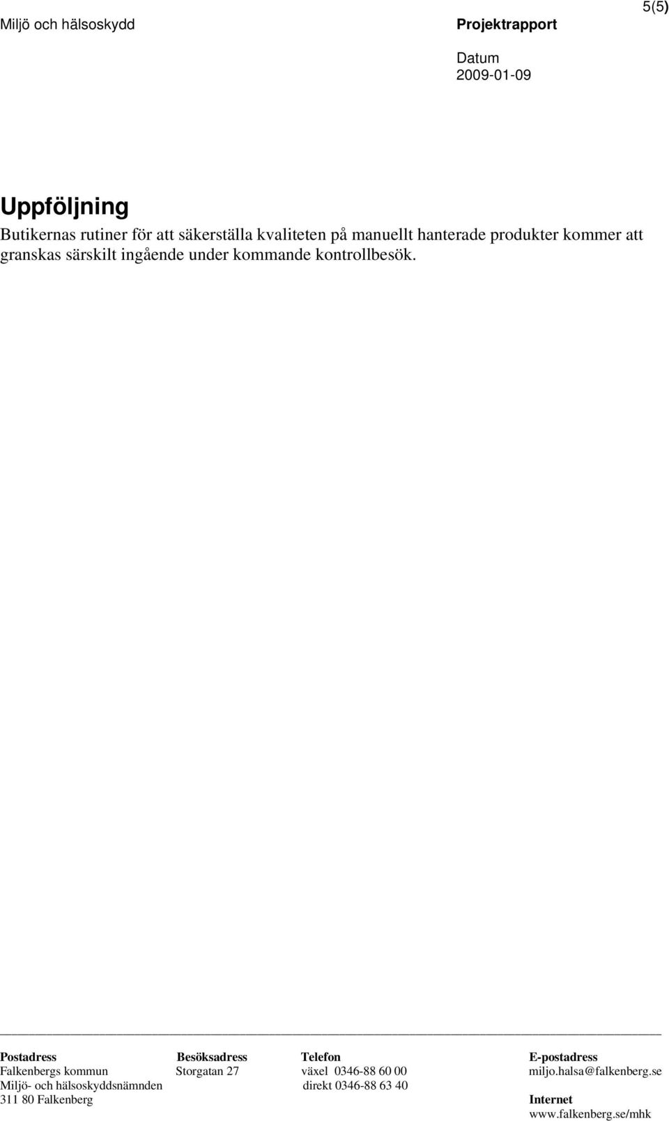 hanterade produkter kommer att granskas