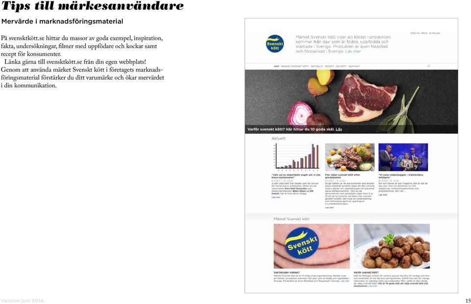 kockar samt recept för konsumenter. Länka gärna till svensktkött.se från din egen webbplats!