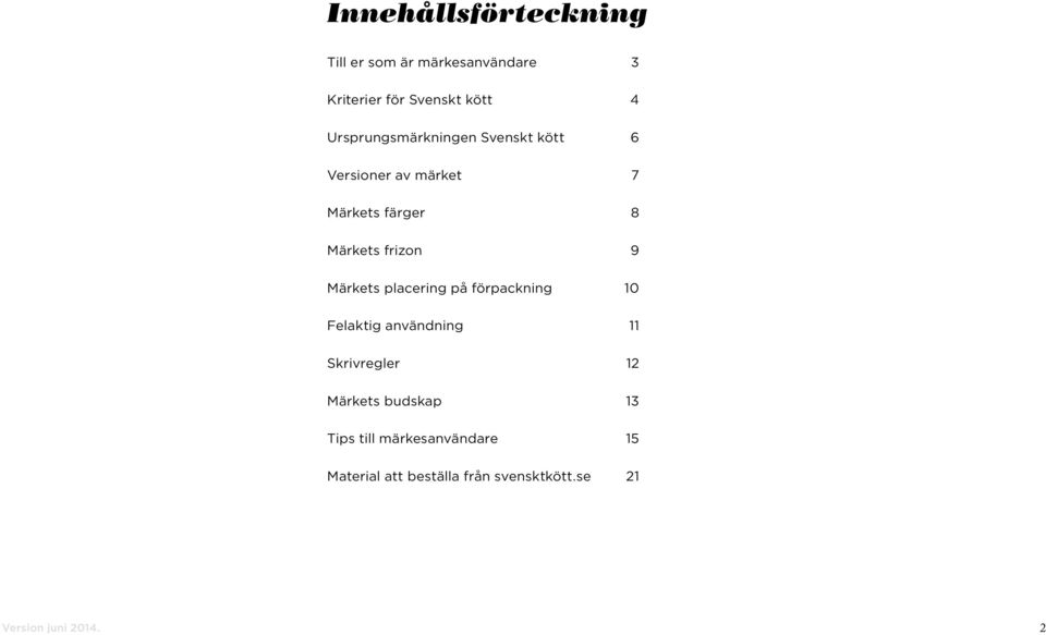 frizon 9 Märkets placering på förpackning 10 Felaktig användning 11 Skrivregler 12