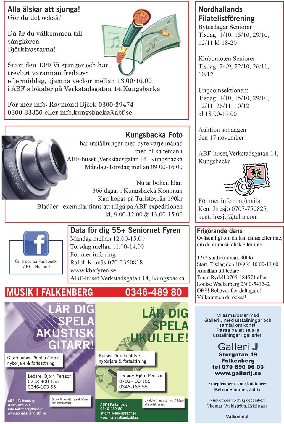 se Foto har utställningar med byte varje månad med olika teman i ABF-huset,Verkstadsgatan 14, Måndag-Torsdag mellan 09.00-16.