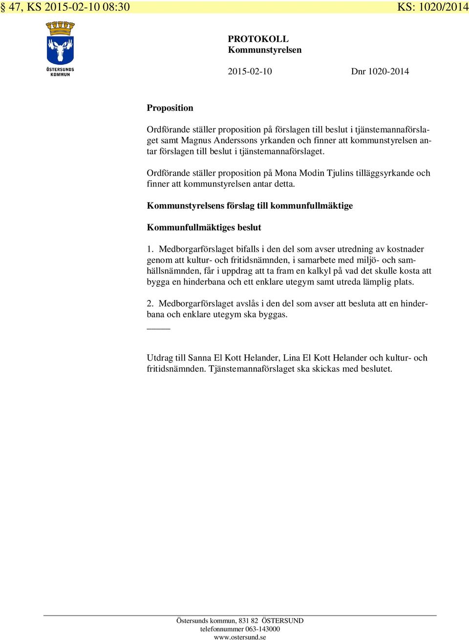 s förslag till kommunfullmäktige Kommunfullmäktiges beslut 1.