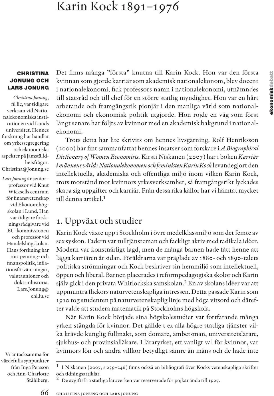 se Lars Jonung är senior professor vid Knut Wicksells centrum för finansvetenskap vid Ekonomihögskolan i Lund.