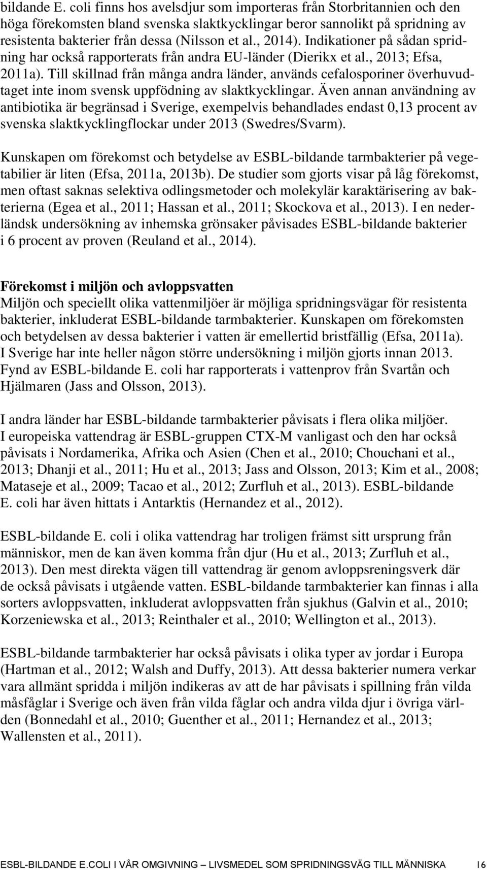 , 2014). Indikationer på sådan spridning har också rapporterats från andra EU-länder (Dierikx et al., 2013; Efsa, 2011a).