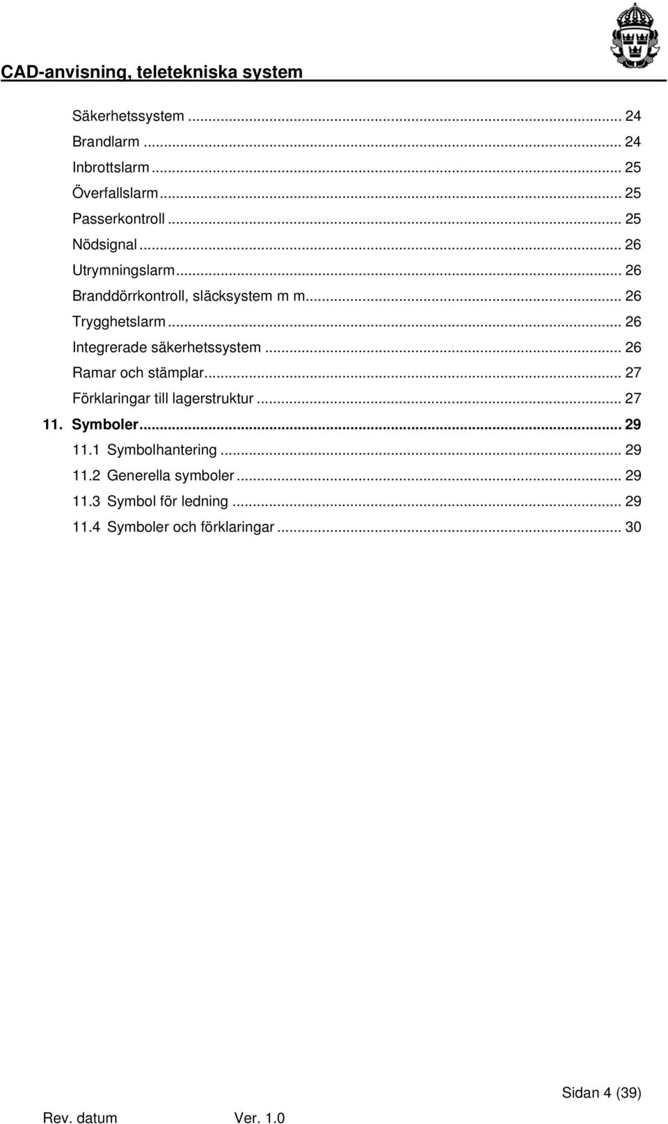 .. 26 Integrerade säkerhetssystem... 26 Ramar och stämplar... 27 Förklaringar till lagerstruktur... 27 11.