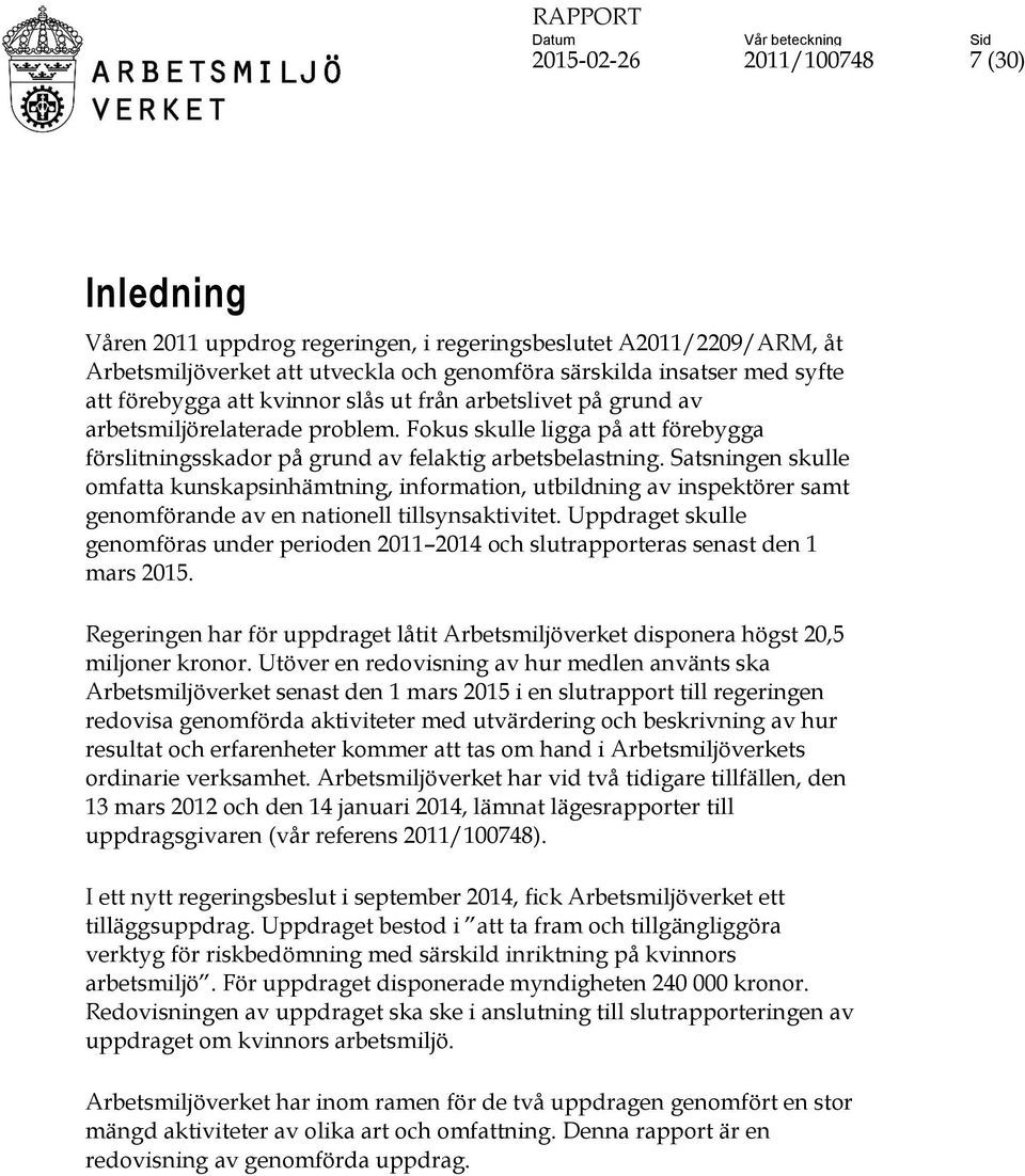 Satsningen skulle omfatta kunskapsinhämtning, information, utbildning av inspektörer samt genomförande av en nationell tillsynsaktivitet.