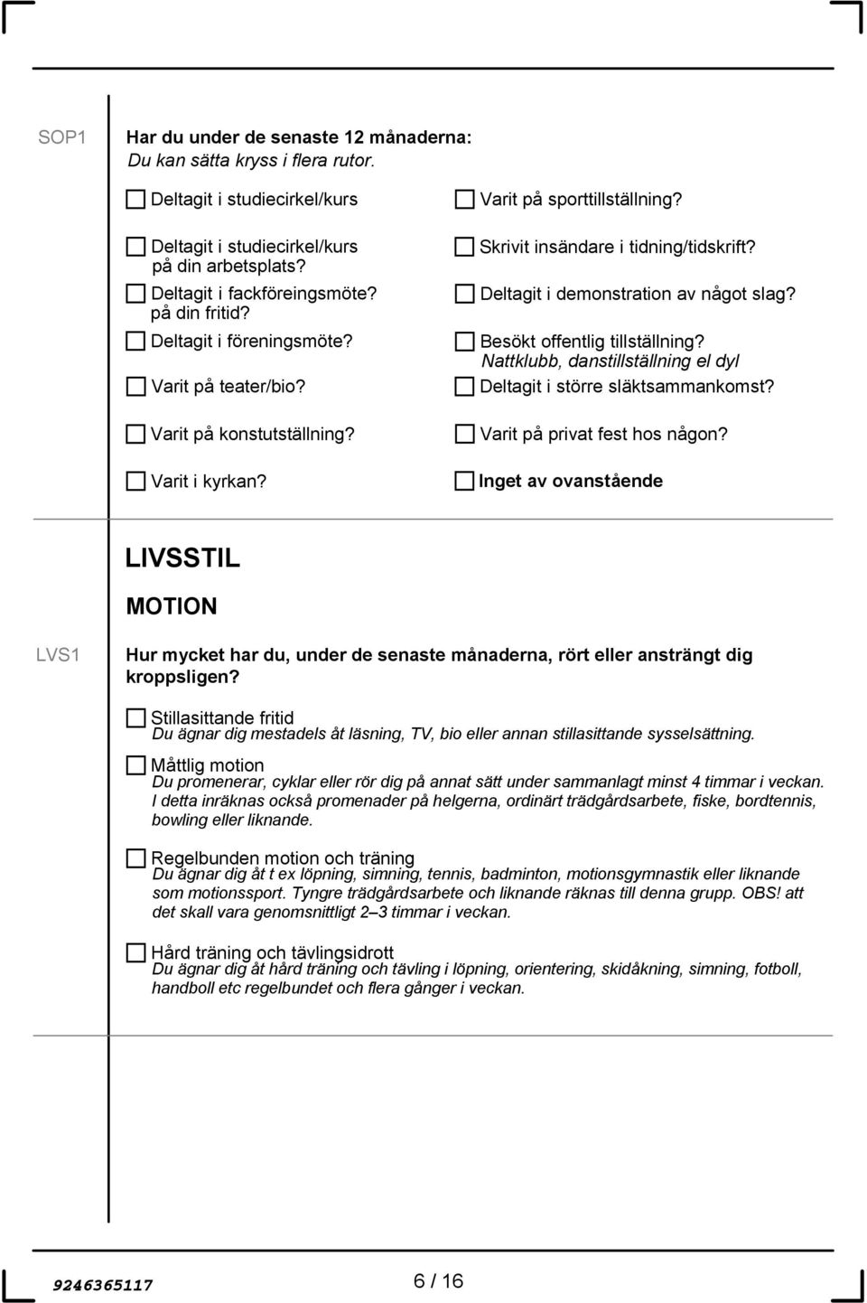 Besökt offentlig tillställning? Nattklubb, danstillställning el dyl Deltagit i större släktsammankomst? Varit på privat fest hos någon?