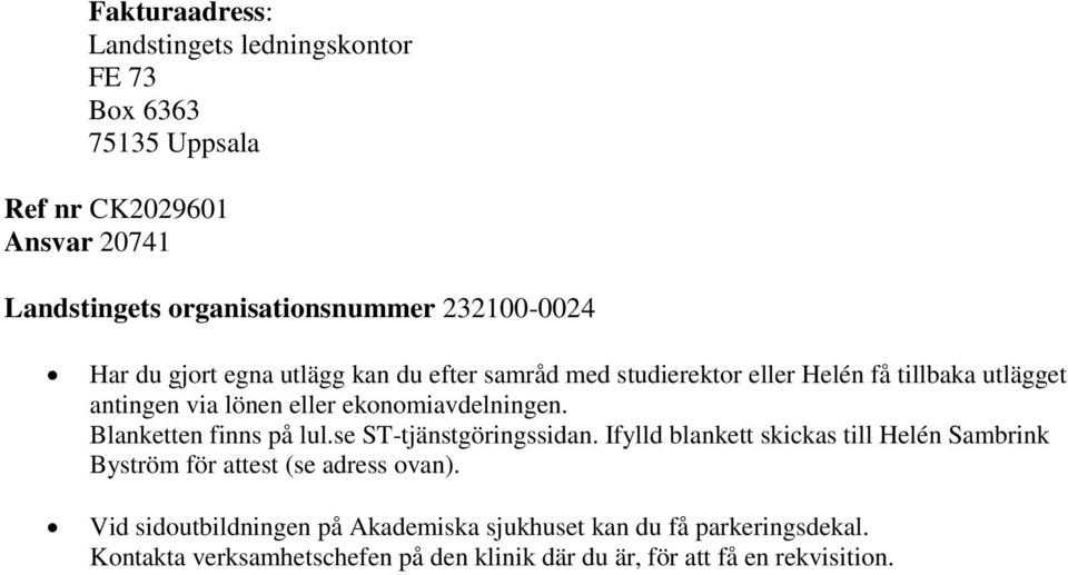 ekonomiavdelningen. Blanketten finns på lul.se ST-tjänstgöringssidan.