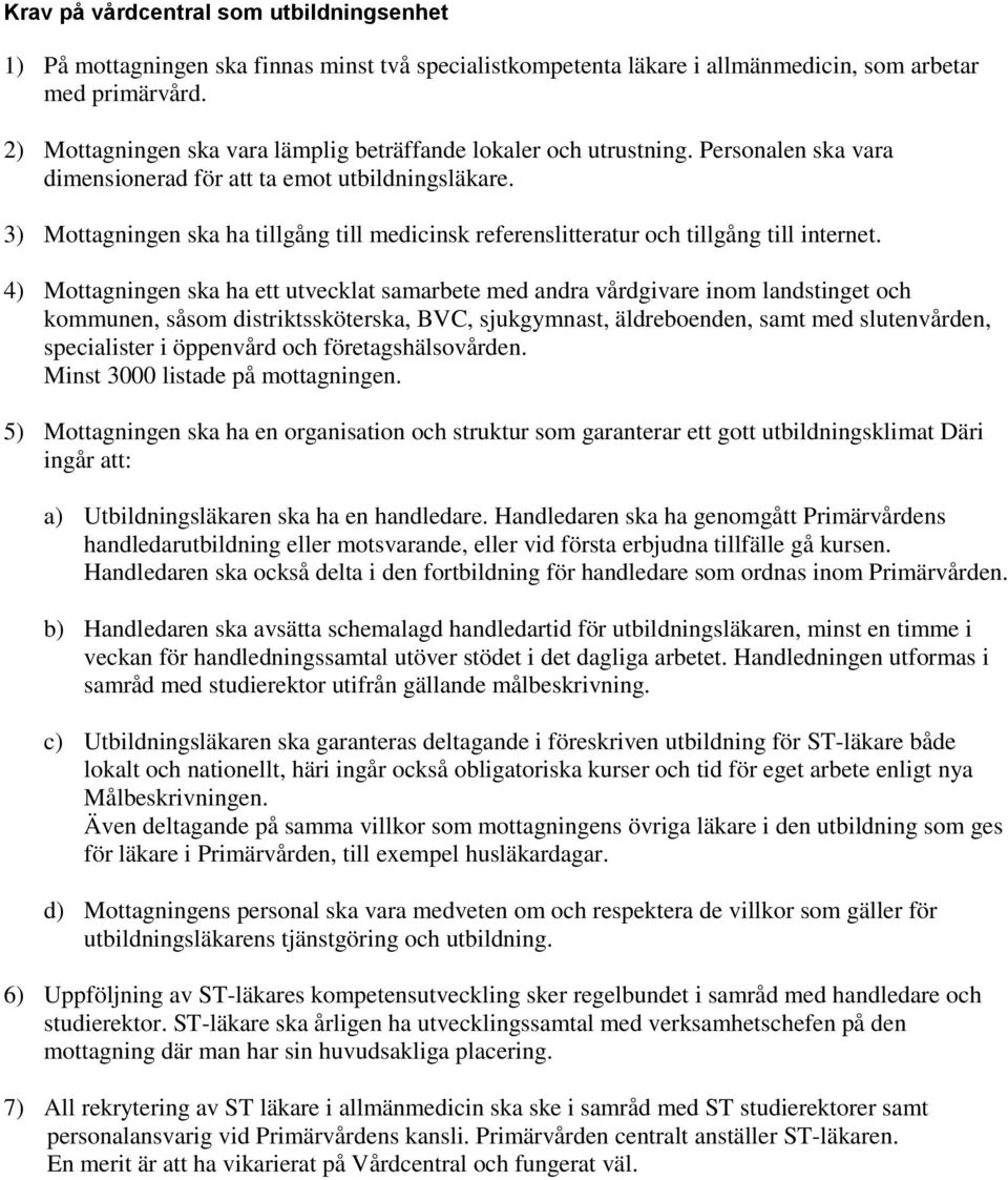 3) Mottagningen ska ha tillgång till medicinsk referenslitteratur och tillgång till internet.