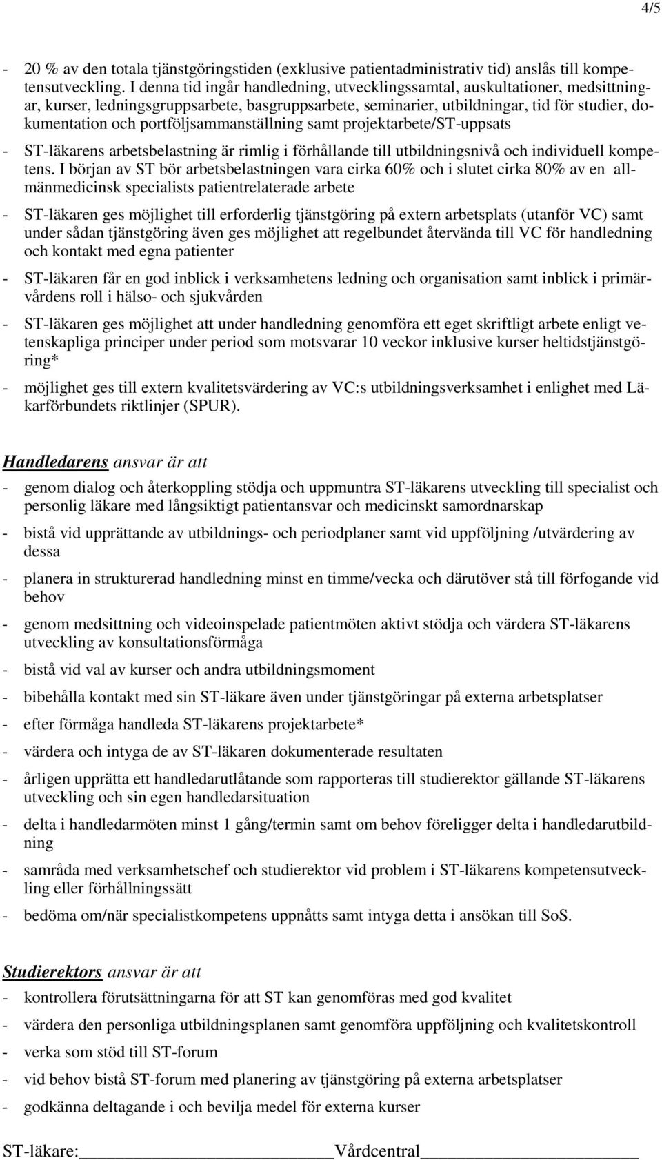 portföljsammanställning samt projektarbete/st-uppsats - ST-läkarens arbetsbelastning är rimlig i förhållande till utbildningsnivå och individuell kompetens.