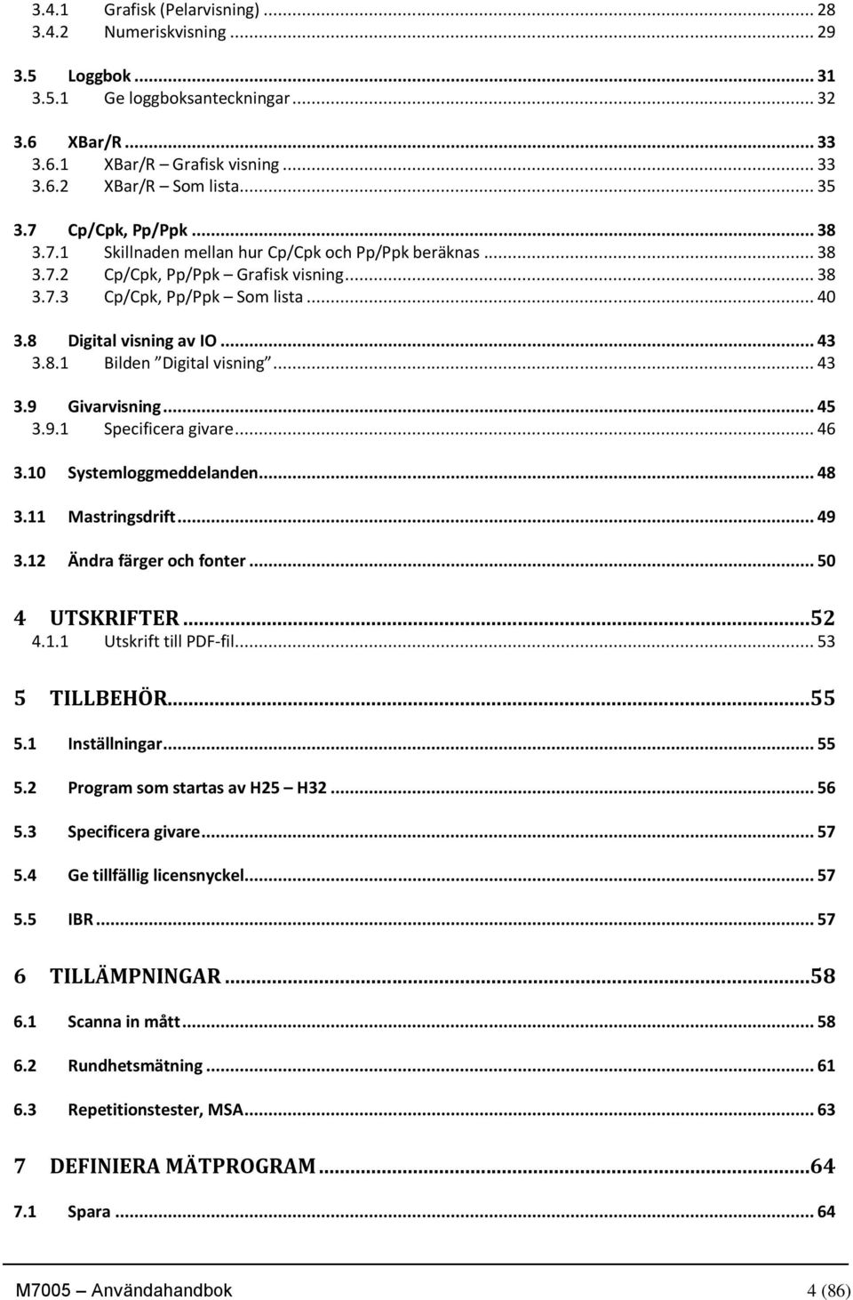 .. 43 3.9 Givarvisning... 45 3.9.1 Specificera givare... 46 3.10 Systemloggmeddelanden... 48 3.11 Mastringsdrift... 49 3.12 Ändra färger och fonter... 50 4 UTSKRIFTER...52 4.1.1 Utskrift till PDF-fil.