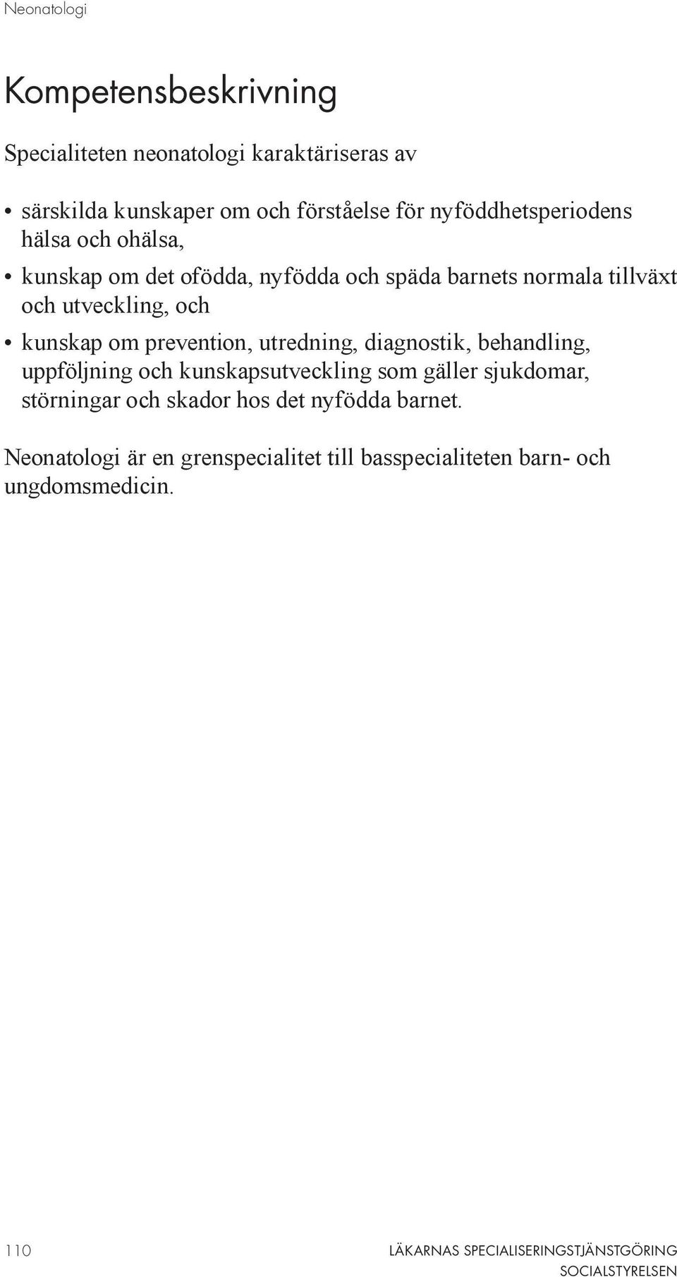 och kunskap om prevention, utredning, diagnostik, behandling, uppföljning och kunskapsutveckling som gäller sjukdomar,