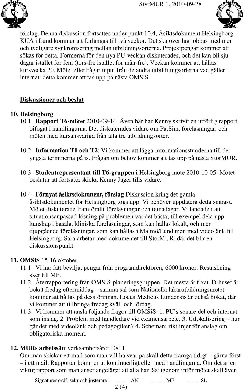 Formerna för den nya PU-veckan diskuterades, och det kan bli sju dagar istället för fem (tors-fre istället för mån-fre). Veckan kommer att hållas kursvecka 20.