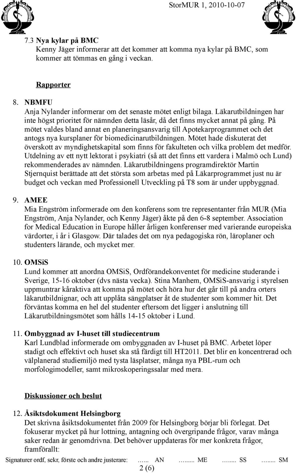 På mötet valdes bland annat en planeringsansvarig till Apotekarprogrammet och det antogs nya kursplaner för biomedicinarutbildningen.