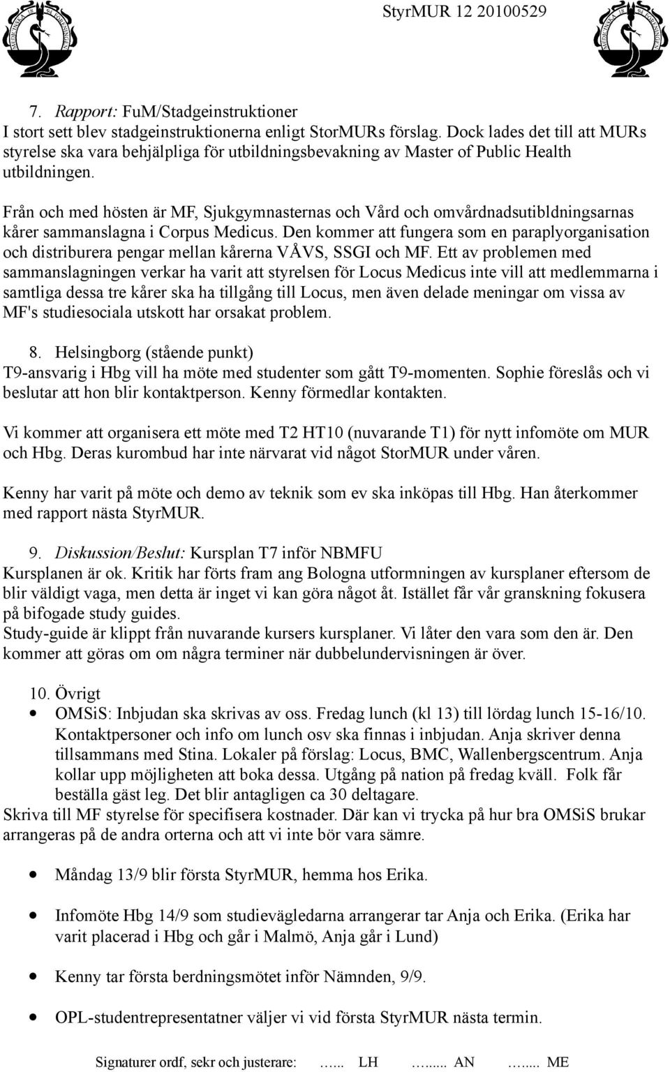 Från och med hösten är MF, Sjukgymnasternas och Vård och omvårdnadsutibldningsarnas kårer sammanslagna i Corpus Medicus.