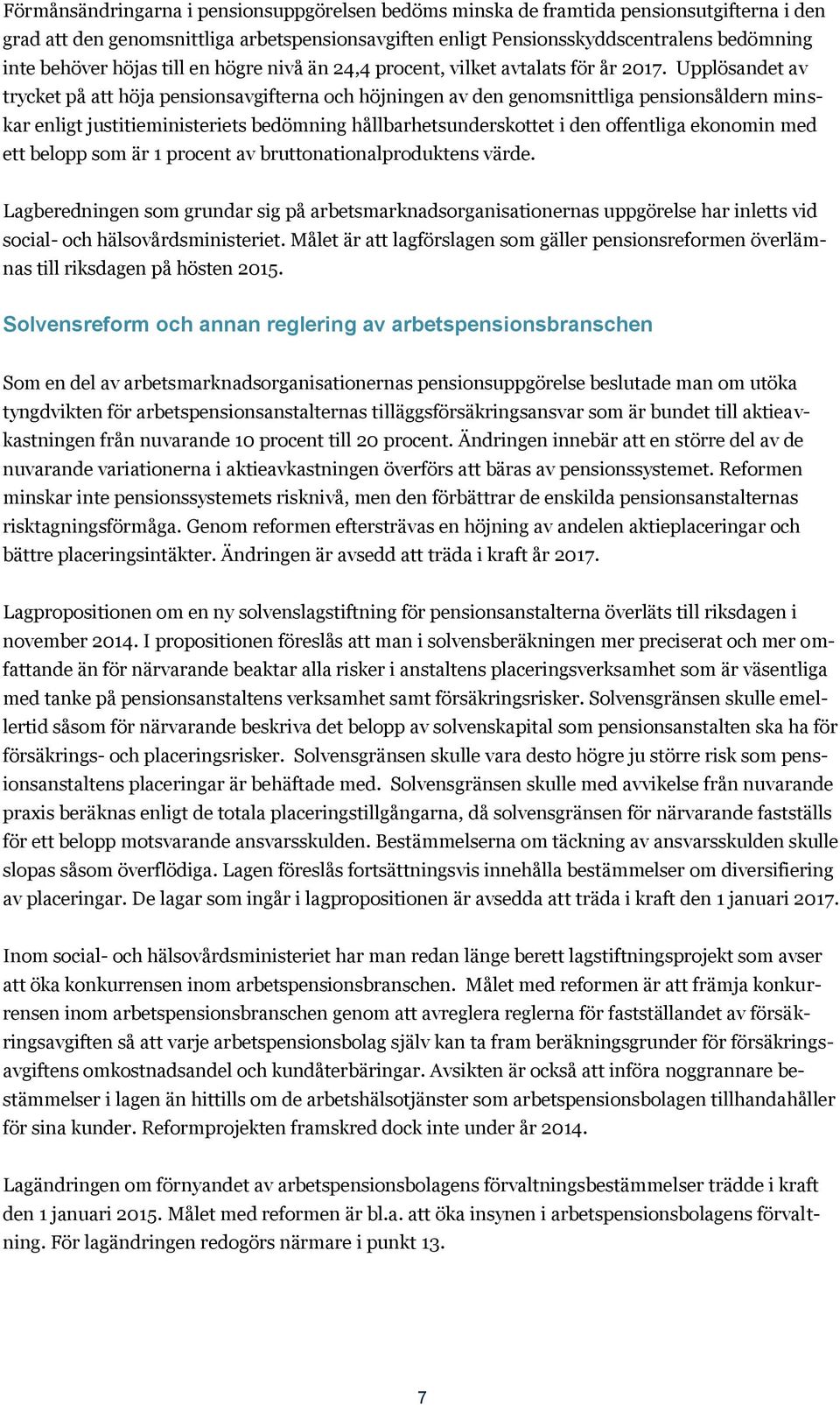 Upplösandet av trycket på att höja pensionsavgifterna och höjningen av den genomsnittliga pensionsåldern minskar enligt justitieministeriets bedömning hållbarhetsunderskottet i den offentliga