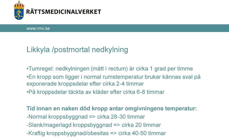 kläder efter cirka 6-8 timmar Tid innan en naken död kropp antar omgivningens temperatur: -Normal kroppsbyggnad =>