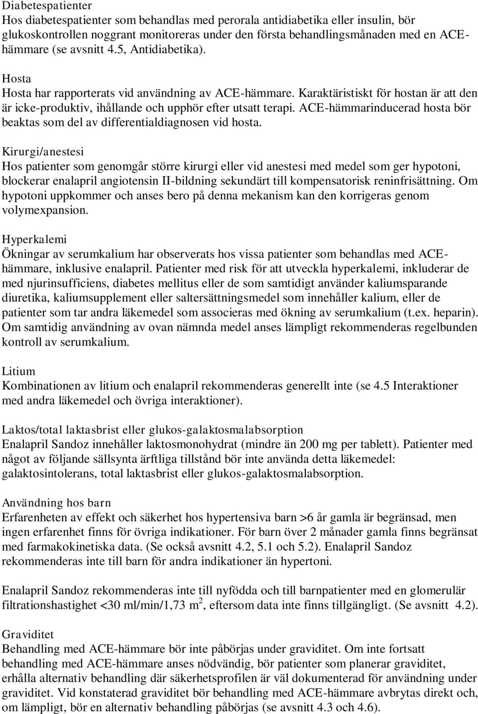 ACE-hämmarinducerad hosta bör beaktas som del av differentialdiagnosen vid hosta.