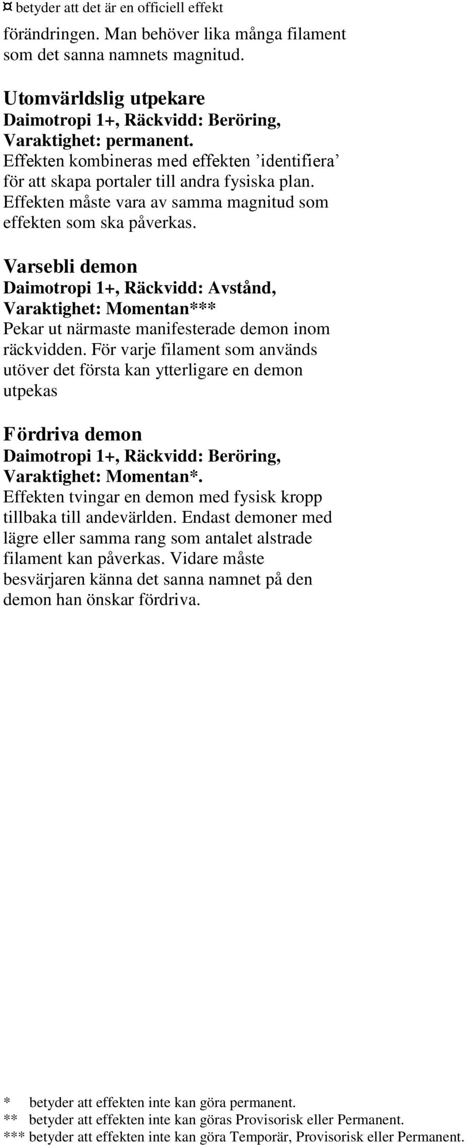 Varsebli demon Daimotropi 1+, Räckvidd: Avstånd, Pekar ut närmaste manifesterade demon inom räckvidden.