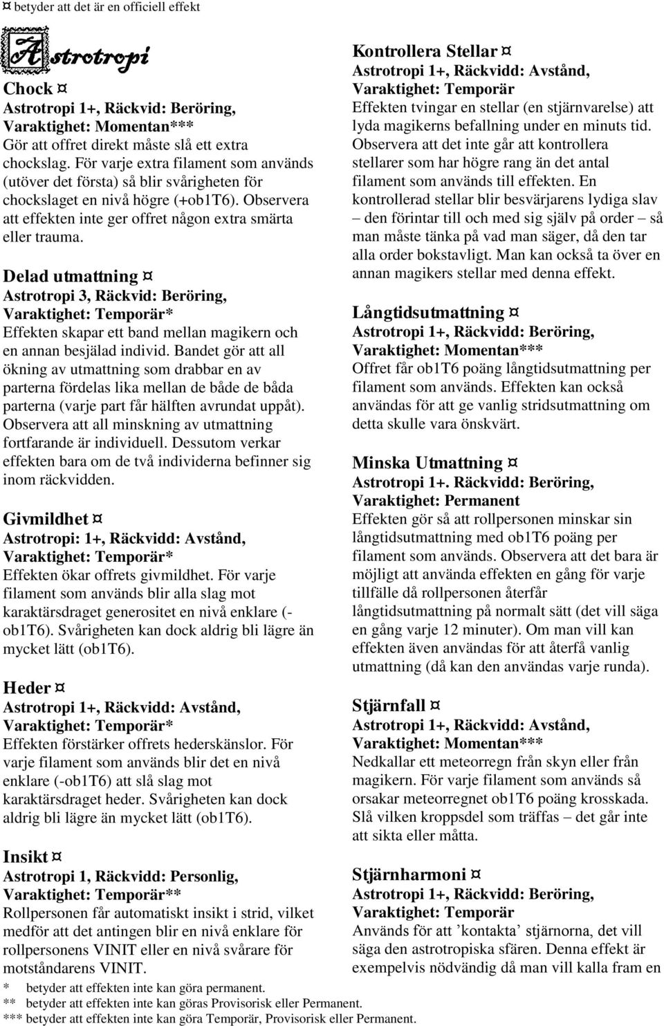 Delad utmattning Astrotropi 3, Räckvid: Beröring, Effekten skapar ett band mellan magikern och en annan besjälad individ.