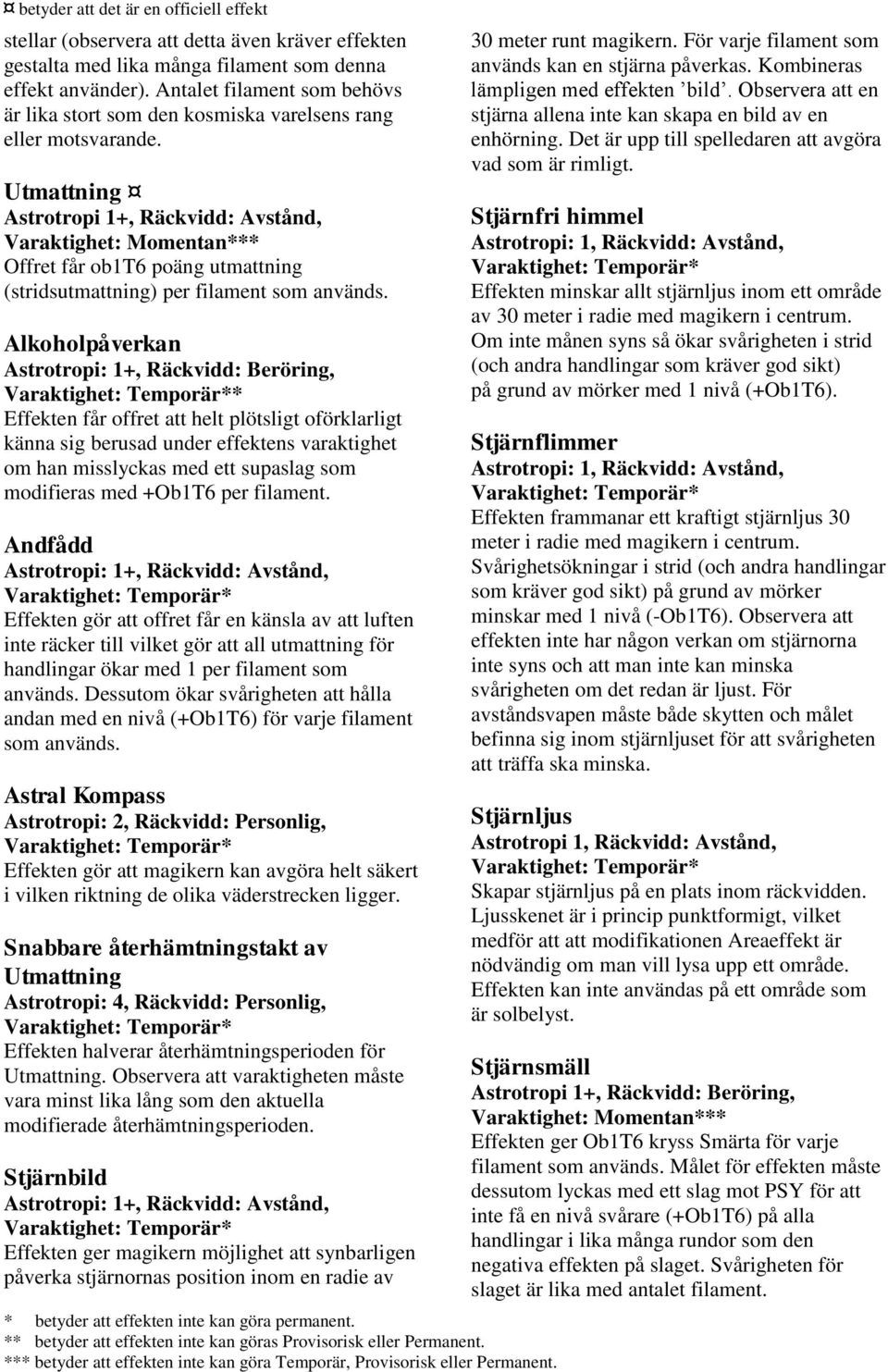 Utmattning Astrotropi 1+, Räckvidd: Avstånd, Offret får ob1t6 poäng utmattning (stridsutmattning) per filament som används.