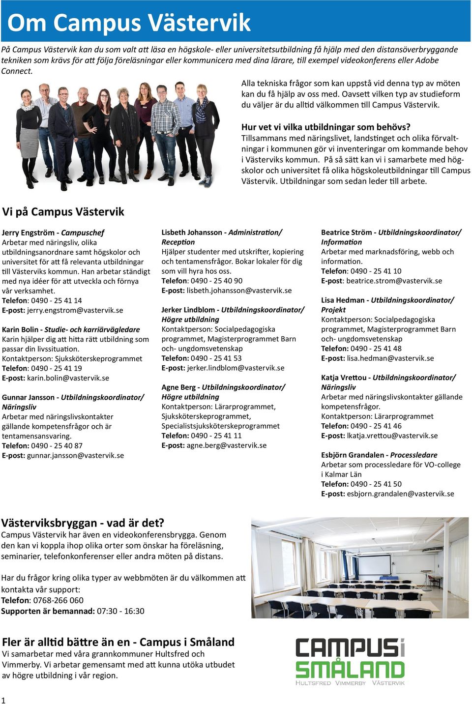 Oavsett vilken typ av studieform du väljer är du alltid välkommen till Campus Västervik. Hur vet vi vilka utbildningar som behövs?