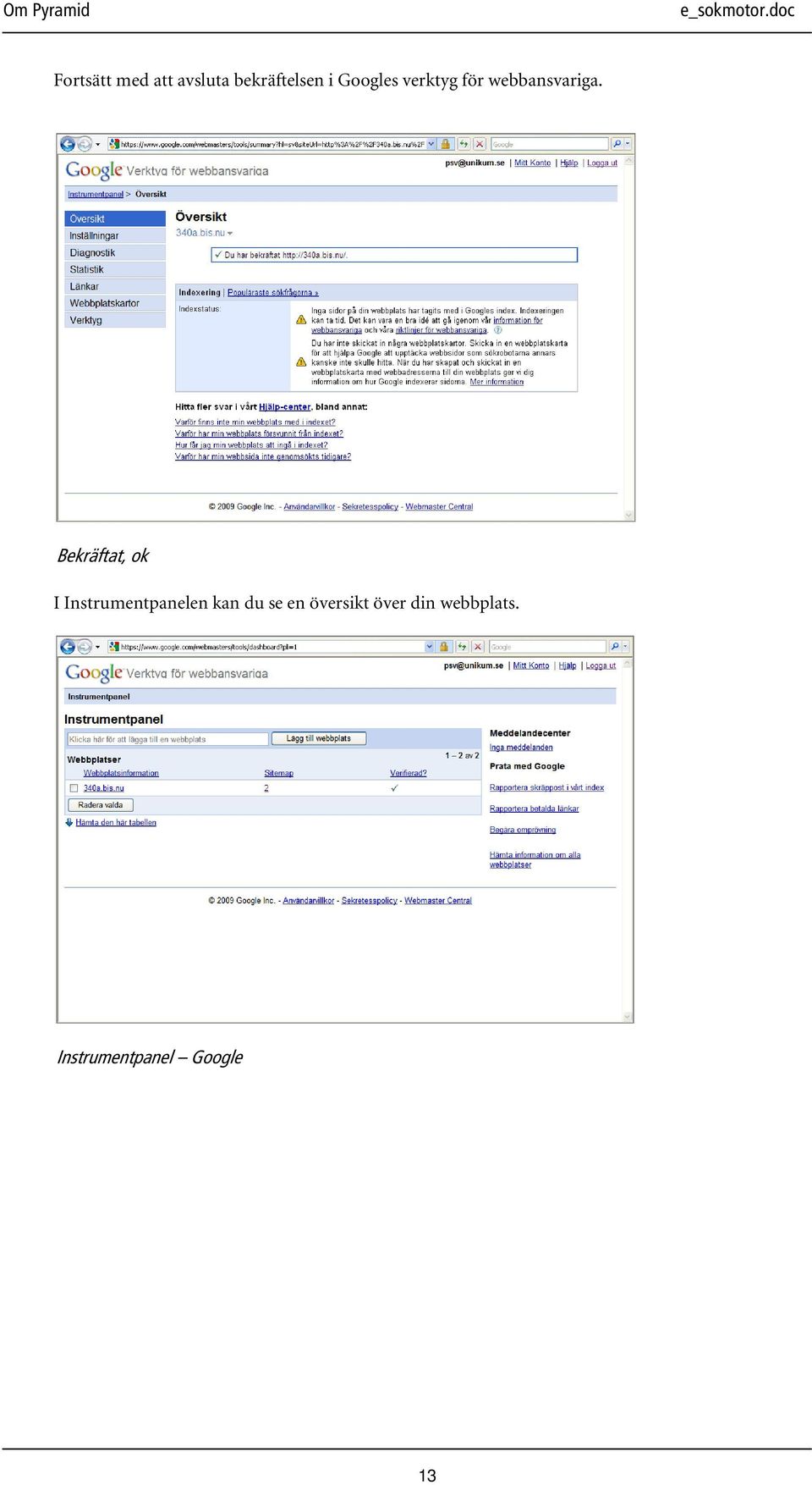 Bekräftat, ok I Instrumentpanelen kan du se
