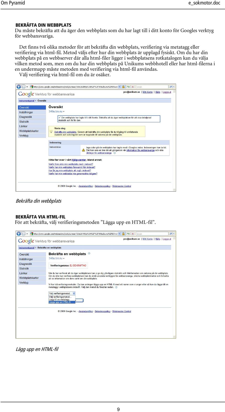 Om du har din webbplats på en webbserver där alla html-filer ligger i webbplatsens rotkatalogen kan du välja vilken metod som, men om du har din webbplats på Unikums webbhotell eller har