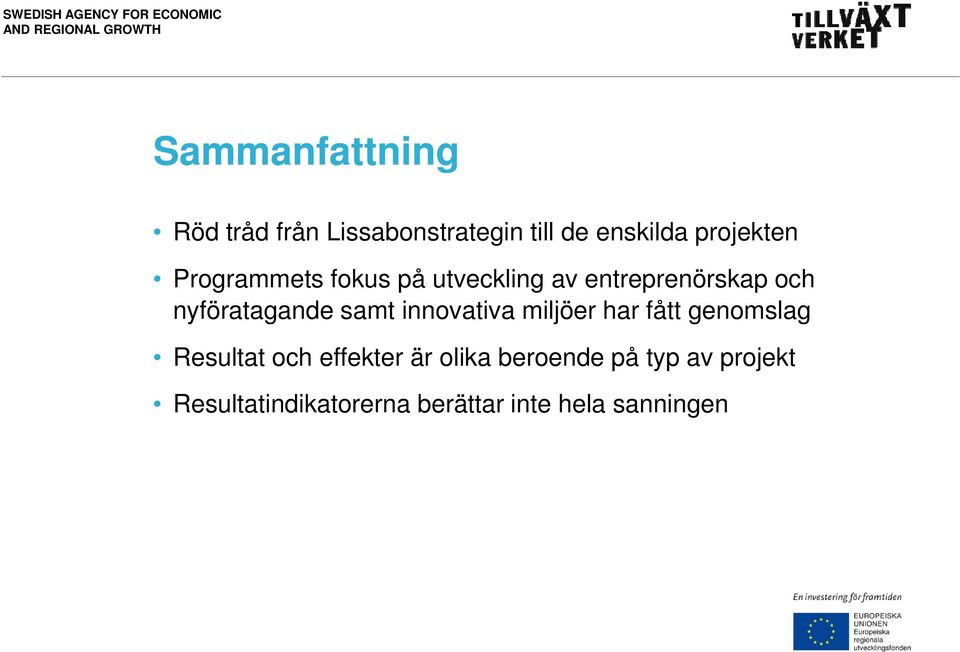 innovativa miljöer har fått genomslag Resultat och effekter är olika