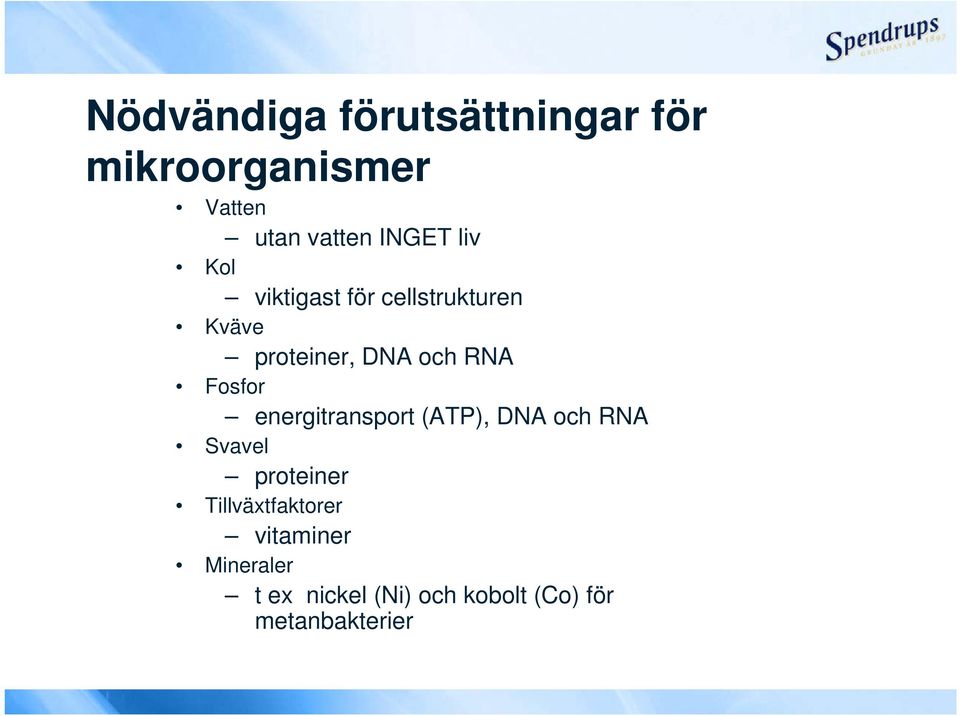 Fosfor energitransport (ATP), DNA och RNA Svavel proteiner