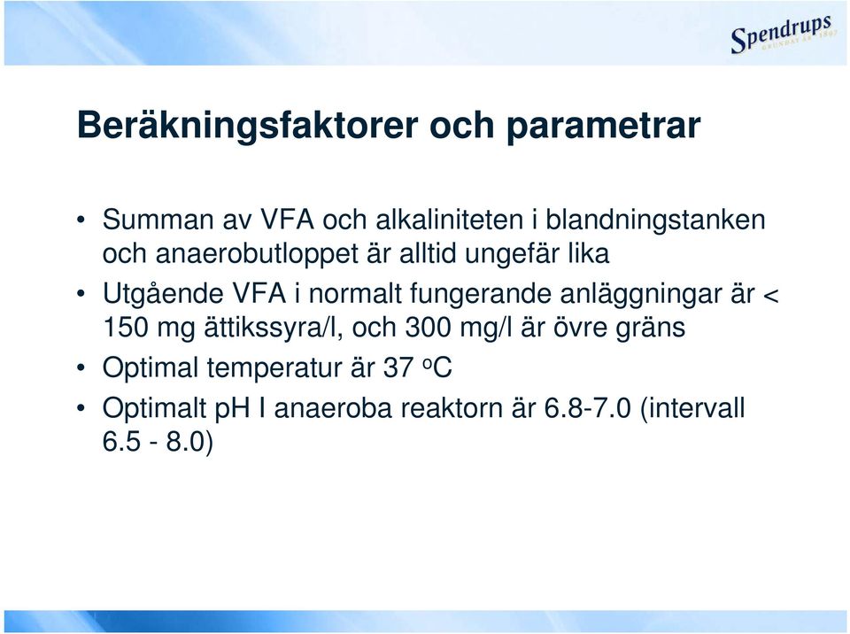 normalt fungerande anläggningar är < 150 mg ättikssyra/l, och 300 mg/l är övre