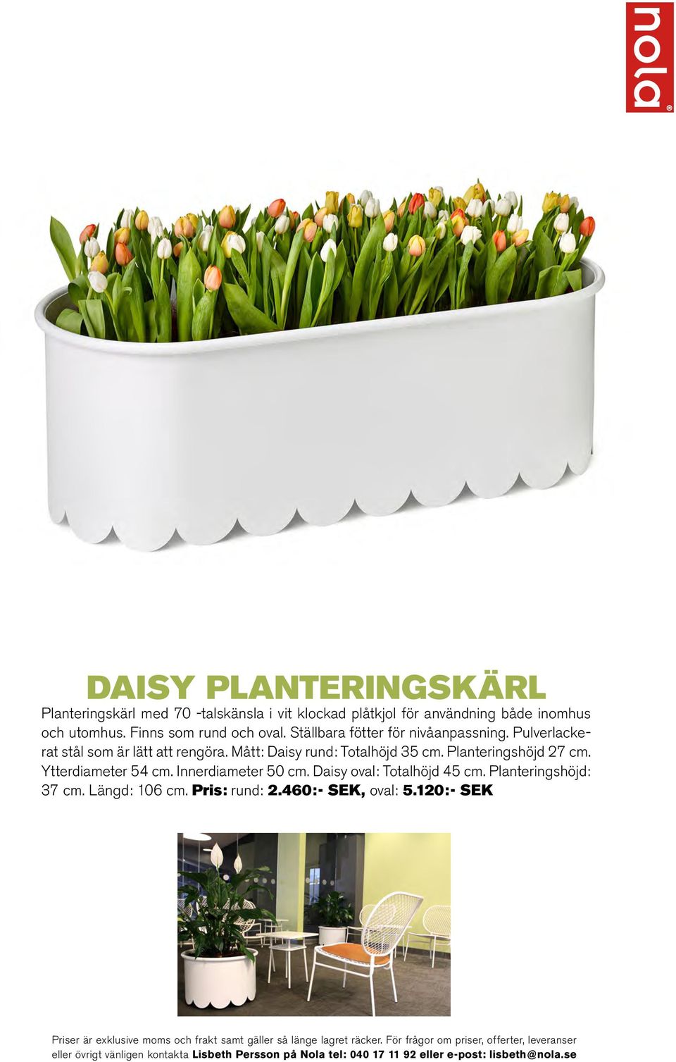 Pulverlackerat stål som är lätt att rengöra. Mått: Daisy rund: Totalhöjd 35 cm. Planteringshöjd 27 cm.