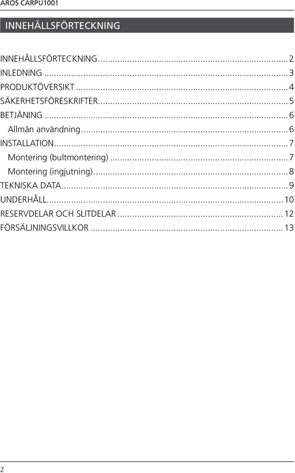 ..7 Montering (bultmontering)...7 Montering (ingjutning)...8 TEKNISKA DATA.