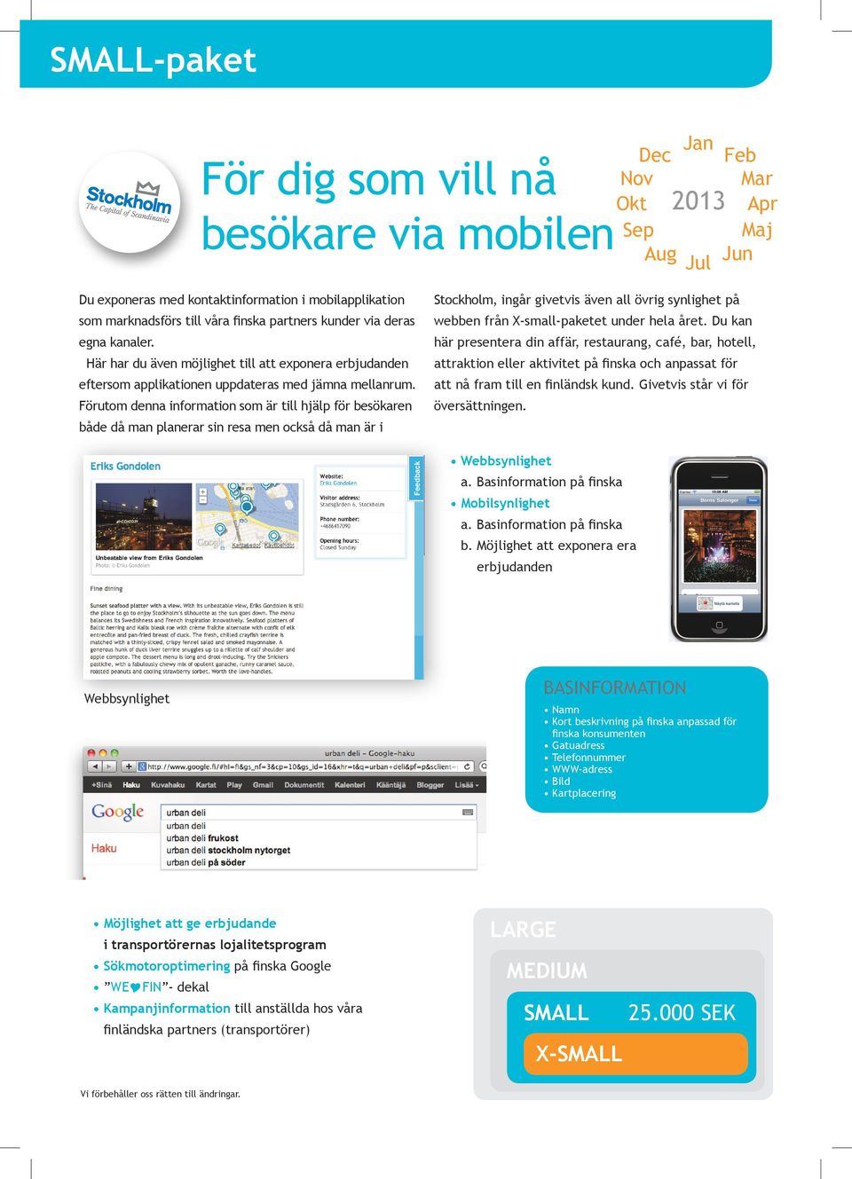 Förutom denna information som är till hjälp för besökaren både då man planerar sin resa men också då man är i Stockholm, ingår givetvis även all övrig synlighet på webben från X-small-paketet under