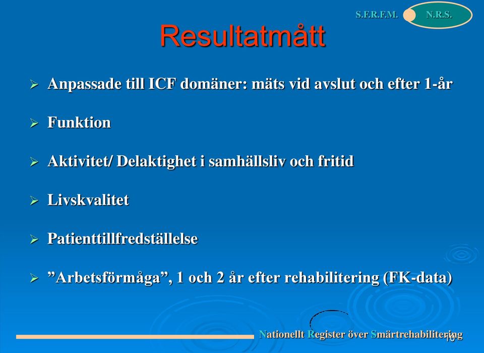 Livskvalitet Patienttillfredställelse Arbetsförmåga, 1 och 2 år