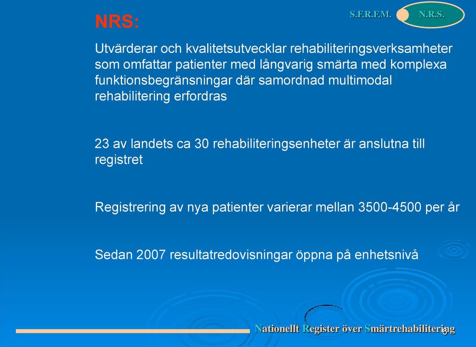 ca 30 rehabiliteringsenheter är anslutna till registret Registrering av nya patienter varierar mellan