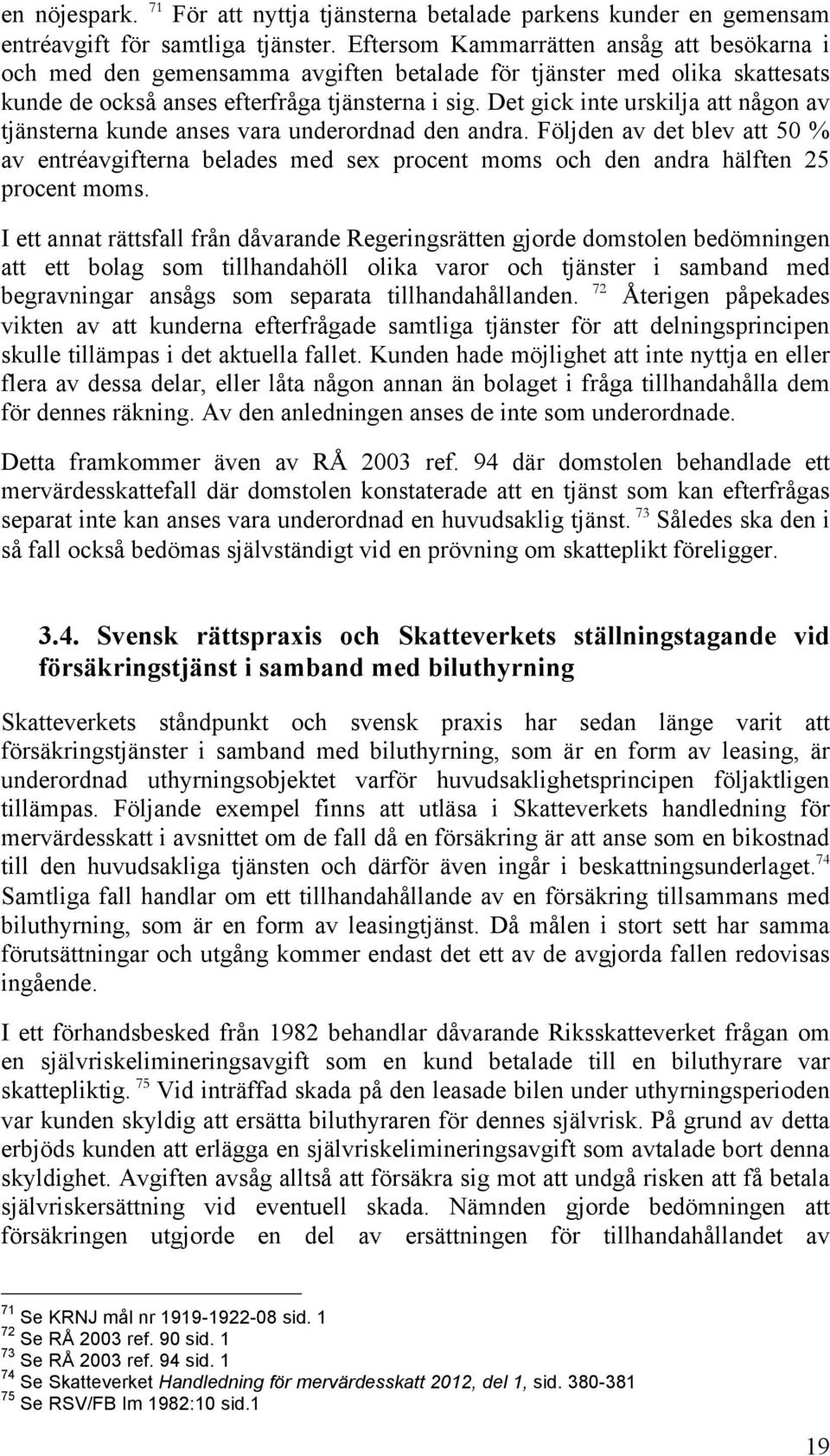 Det gick inte urskilja att någon av tjänsterna kunde anses vara underordnad den andra.