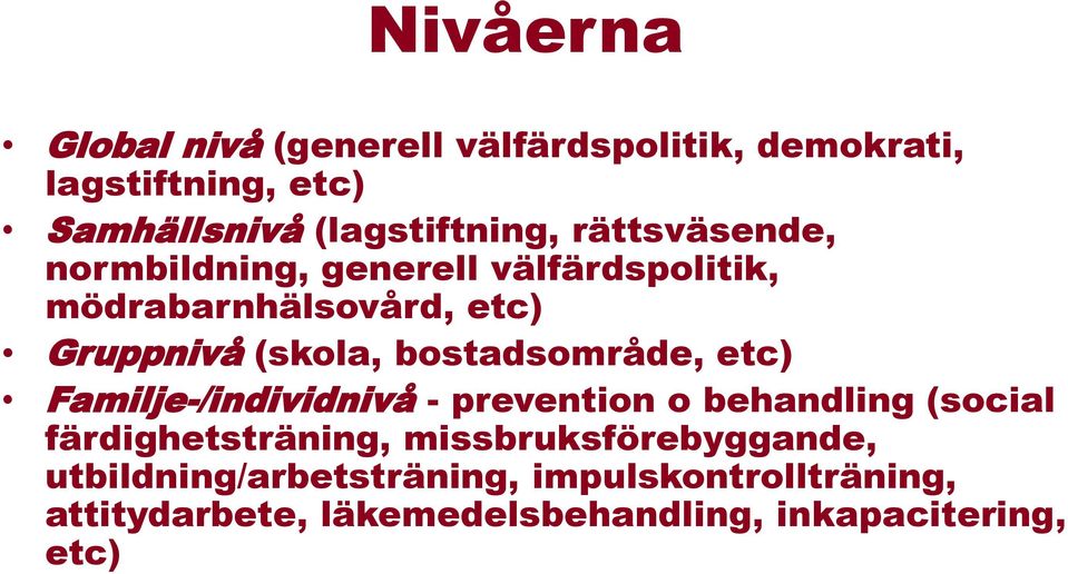 bostadsområde, etc) Familje-/individnivå - prevention o behandling (social färdighetsträning,