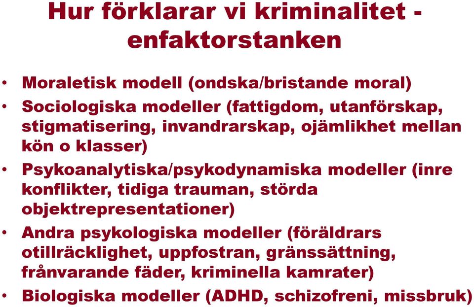 modeller (inre konflikter, tidiga trauman, störda objektrepresentationer) Andra psykologiska modeller (föräldrars