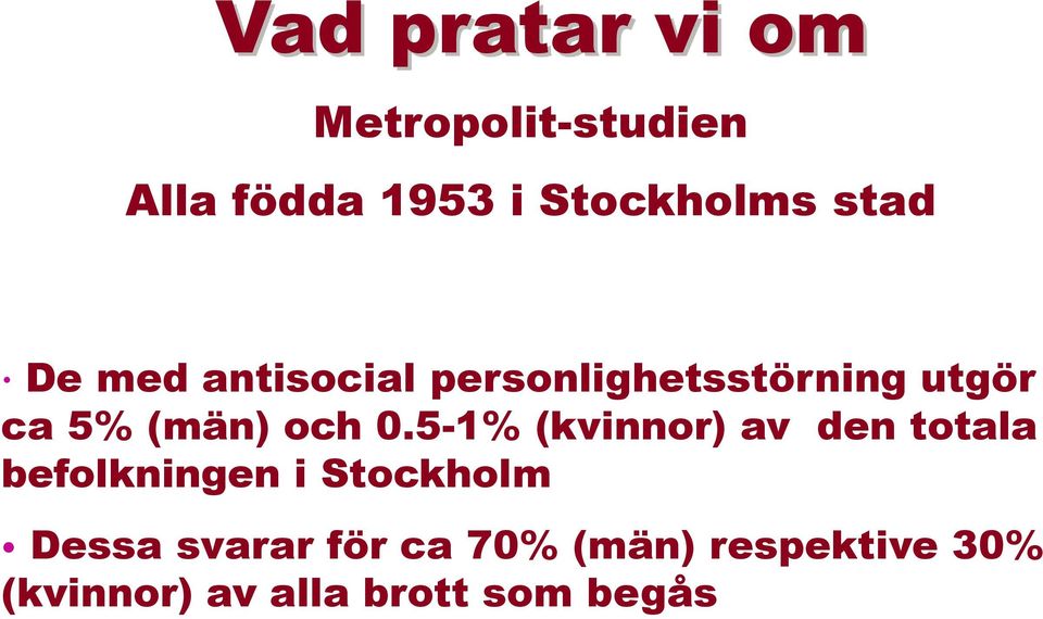 0.5-1% (kvinnor) av den totala befolkningen i Stockholm Dessa