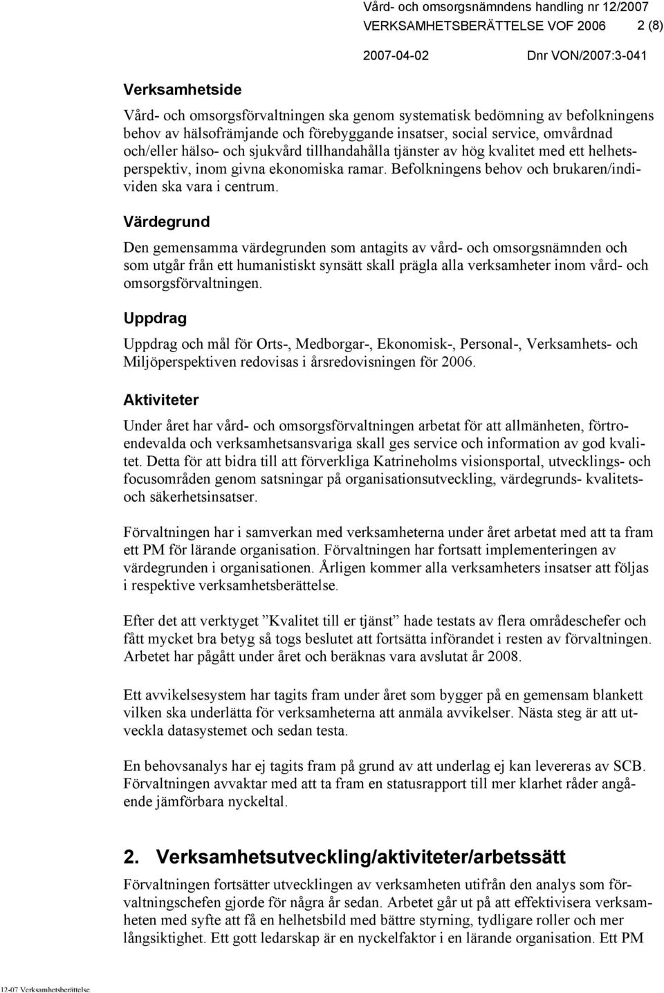 Befolkningens behov och brukaren/individen ska vara i centrum.