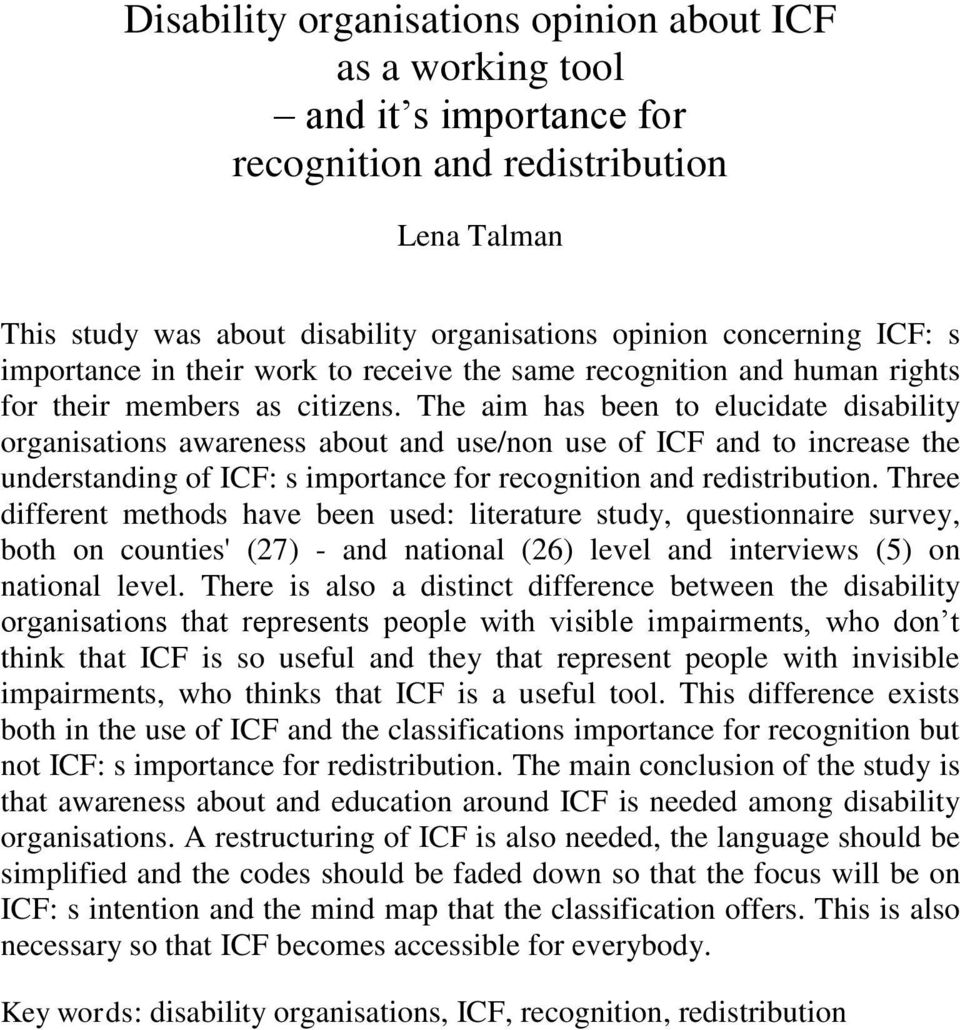 The aim has been to elucidate disability organisations awareness about and use/non use of ICF and to increase the understanding of ICF: s importance for recognition and redistribution.
