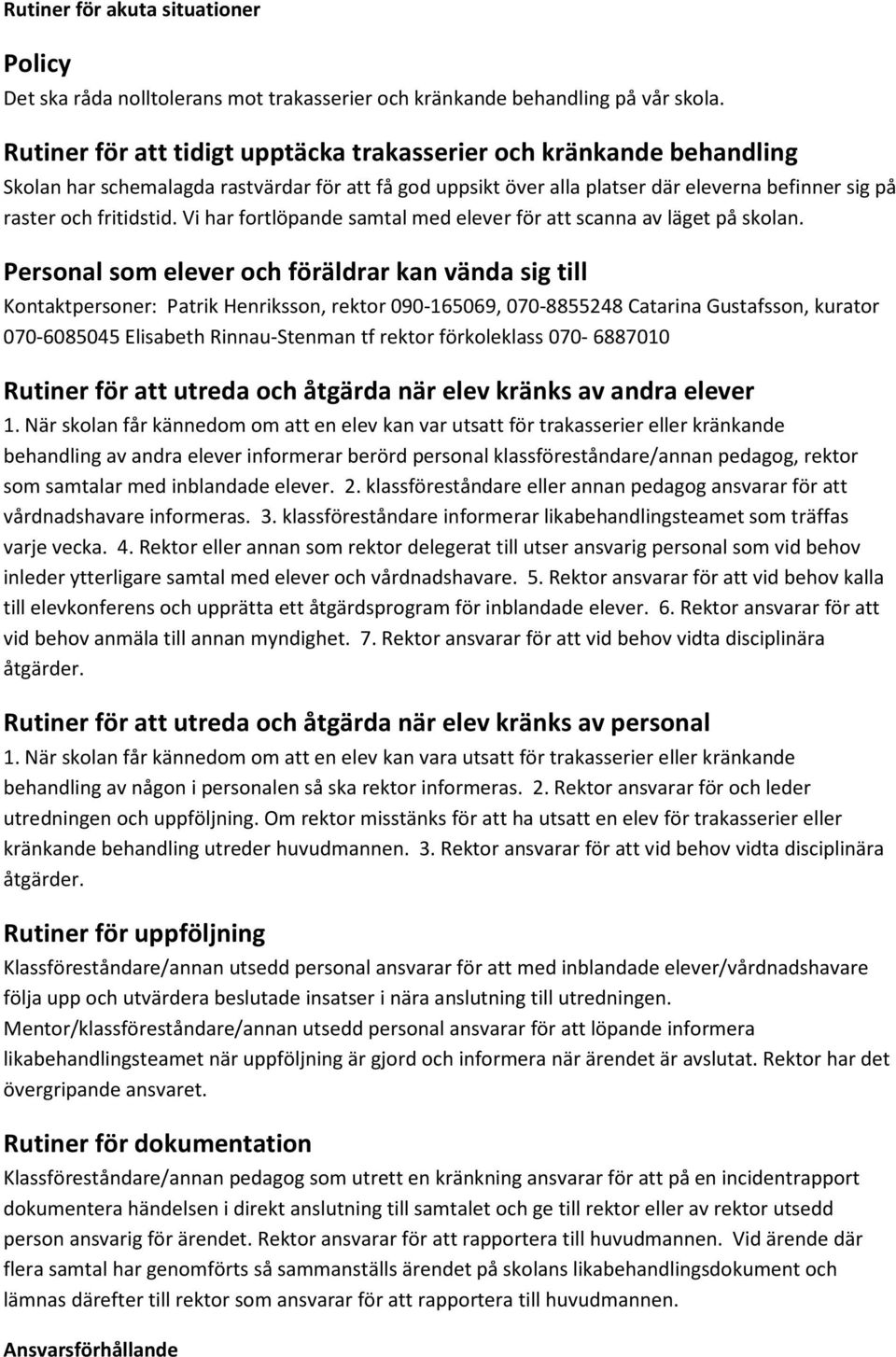 Vi har fortlöpande samtal med elever för att scanna av läget på skolan.