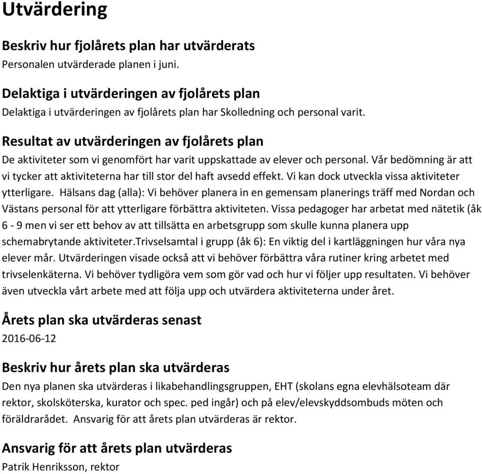 Resultat av utvärderingen av fjolårets plan De aktiviteter som vi genomfört har varit uppskattade av elever och personal.