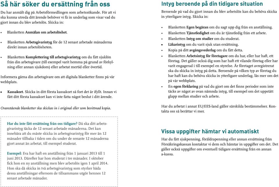 Blanketten Arbetsgivarintyg för de 12 senast arbetade månaderna direkt innan arbetslösheten.